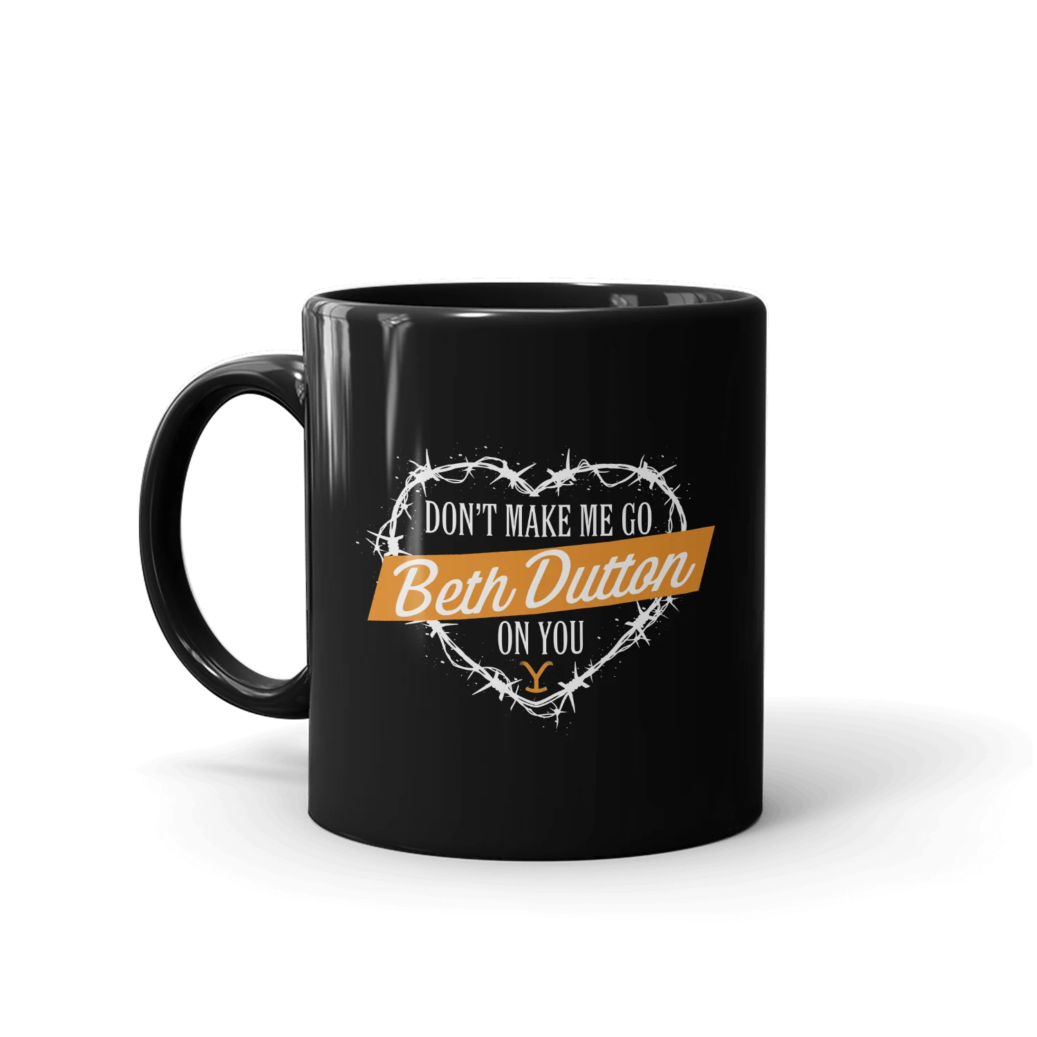 Yellowstone Don't Make Me Go Beth Dutton On You Heart Black Mug