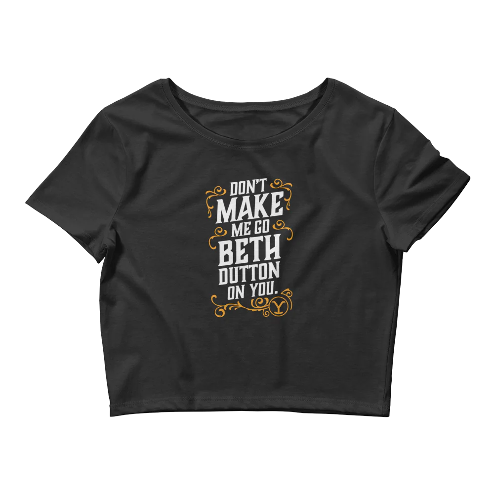 Yellowstone Don't Make Me Go Beth Dutton On You Women's Crop Top - Image 3